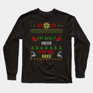 I'm Only Here For The Beer Ugly Christmas Sweater Style Long Sleeve T-Shirt